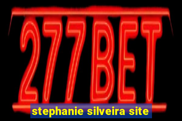 stephanie silveira site